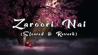 Zaroori Nai - Afsana Khan (Slowed+Reverb)🎧
