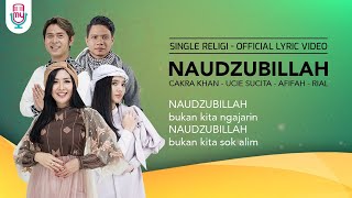 Cakra Khan x Ucie Sucita x Afifah x Rial - Naudzubillah (Official Lyric)