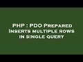 PHP : PDO Prepared Inserts multiple rows in single query