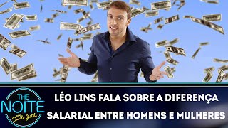Léo Lins fala sobre a diferença salarial entre homens e mulheres | The Noite (25/03/19)