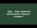 SQL : SQL Server geography result format
