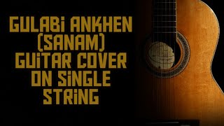 Gulabi Ankhen (SANAM)Guitar cover on single string
