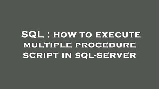 SQL : how to execute multiple procedure script in sql-server