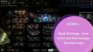 XCOM 2 Base Strategy - How to Kit out the Avenger the best way!