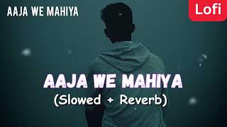 Aaja We Mahiya (Slowed + Reverb) Imran Khan | Unforgettable
