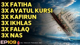 3X FATIHA 3X AYATUL KURSI 3X KAFIRUN 3X IKHLAS 3X FALAQ 3X NAS | EP 109 | Abu Abdullah Muhammad Umar