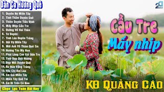 Dân Ca Miền Tây Toàn Bài Hay - Những Bài Hát Trữ Tình Quê Hương Chọn Lọc Hay Nhất - Mấy Nhịp Cầu Tre