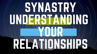 SYNASTRY ǀ UNDERSTANDING YOUR RELATIONSHIPS ǀ GOFORASTROLOGY