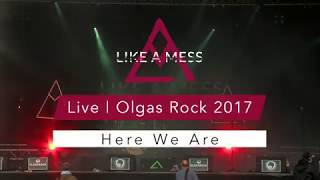 LIKE A MESS - Here We Are |  Olgas Rock 2017  |  Live  |