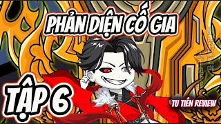 Tập 6 | Phản Diện Cố Gia | Tu Tiên Review