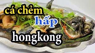 Cá Hấp Hồng Kông || cá chẻm, công thức nêm gia vị hongkong.