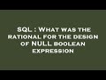 SQL : What was the rational for the design of NULL boolean expression