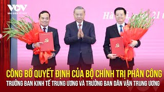 Bộ Chính trị điều động, phân công Trưởng Ban Kinh tế Trung ương và Trưởng Ban Ban Dân vận Trung ương