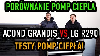 PORÓWNANIE pomp ciepła ACOND GRANDIS vs LG R290! Zamiana pompy ciepła w naszym domu! Co dalej?!