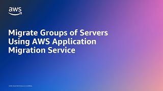 Migrate Groups of Servers Using AWS Application Migration Service | Amazon Web Services