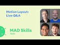 Motion Layout: Live Q&A - MAD Skills