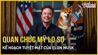 Hé lộ kế hoạch tuyệt mật của tỷ phú Elon Musk khiến hàng loạt quan chức Mỹ lo sợ | Báo VietNamNet