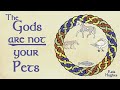 The gods are not your pets