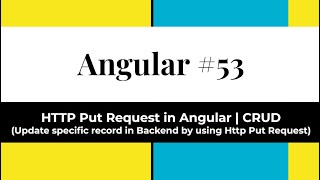 Angular #53 - Http Put Request in Angular | CRUD (Update specific record in Backend by Http Put)
