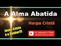 193 - A Alma Abatida - Harpa Cristã ( Cifra e Letra ) *** [ Fé, Adoração e Cifras ] ***