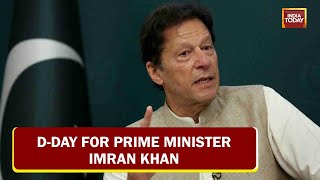D-Day For Prime Minister Imran Khan, Pakistan PM Faces No Trust Vote Today | India Today