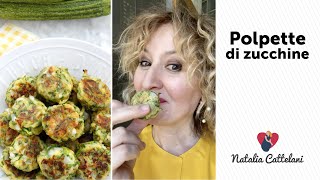 POLPETTE DI ZUCCHINE | Ricetta facile e veloce | Natalia Cattelani