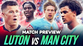 BOBB AND OTHER CHANGES? | LUTON TOWN vs MAN CITY | MATCH PREVIEW