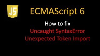JavaScript ES6 - How to fix Unexpected token import