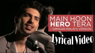 Main Hoon Hero Tera Lyrical Video. Armaan Malik