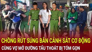 Bản tin trưa 13/2: Chồng rút súng bắn cảnh sát cơ động, cùng vợ mở đường tẩu thoát bị tóm gọn