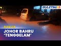 BANJIR | Beberapa Lokasi Di Johor Bahru Dilanda Banjir Kilat Awal Pagi Tadi