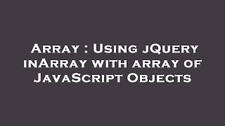 Array : Using jQuery inArray with array of JavaScript Objects
