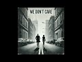 We Don't Care - Felix & CARLUZZI