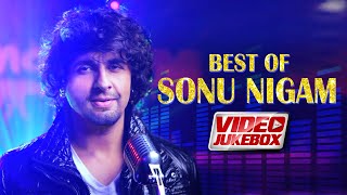 Best Of Sonu Nigam | Video Jukebox | Super-hit Romantic Hindi Songs | Sonu Nigam Songs