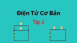 Mạch điện song song và nối tiếp - Điện Tử Cơ Bản - Tập 2 | Học Nghề Kỹ Sư Điện \u0026 Điện Tử