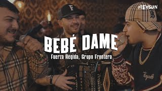 BEBE DAME (LETRA) - Fuerza Regida, Grupo Frontera