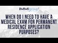 When do I need to have a medical exam for permanent residence application purposes?