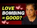 Can love bombing SOMETIMES be GOOD?