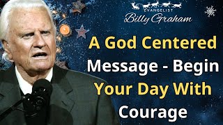 A God Centered Message - Begin Your Day With Courage - Billy Graham Sermon 2024