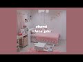 「I love you - CHARSI lyrics💿💗」