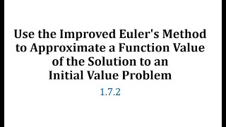 (1.7.2) Use the Improved Euler's Method to Approximate a Solution Function Value