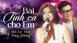 BÀI TÌNH CA CHO EM - Bản Song Ca Cực Ăn Ý Của Hồ Lệ Thu & Duy Hưng | Live Music Video