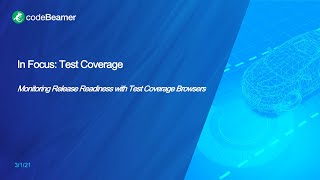 In Focus: Monitoring Release Readiness with Test Coverage Browsers