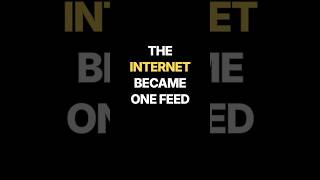THE INTERNET BECAME ONE FEED