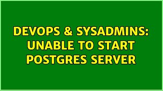 DevOps & SysAdmins: Unable to start postgres server