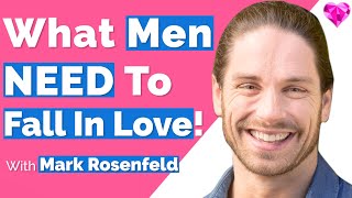 Men Need THIS (To Feel Safe & Fall In Love)! With Mark Rosenfeld