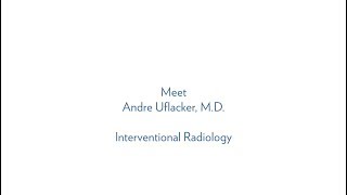 Dr. Andre Uflacker, Interventional Radiology - MUSC Health