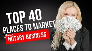 Top 40 Places to Market your General Notary Business 💵
