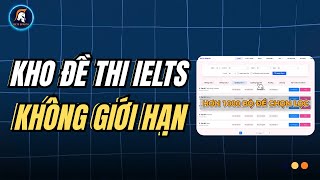Kho đề IELTS KHÔNG GIỚI HẠN – Luyện đủ 4 kỹ năng, chấm điểm chuẩn quốc tế trên IELTS Sparta!