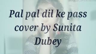 Pal pal dil ke pass cover by Sunita Dubey